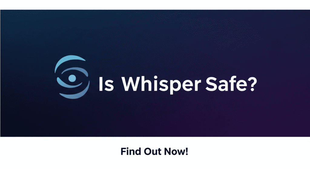 Is Whisper Safe? Review 2025